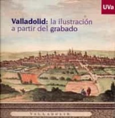 valladolid: la ilustracion a partir del grabado-9788484484608