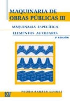 maquinaria de obras publicas, iii: maquinaria especifica,elemento s auxiliares.-pedro barber lloret-9788484547808