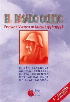 el pasado oculto: fascismo y violencia en aragon (1936-1939) (3ª ed)-julian casanova ruiz-9788484650508