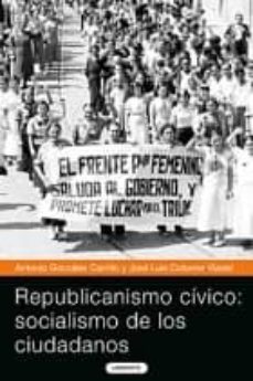 republicanismo civico: socialismo de los ciudadanos-jose luis colome-antonio gonzalez-9788484833208