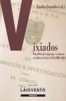 vixiados. represion investigacion e vixilancia na galiza da guerr a civil (1936-1939)-emilio grandio seoane-9788484872108