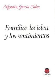 familia: la idea y los sentimientos (2ª ed.)-agustin garcia calvo-9788485708208