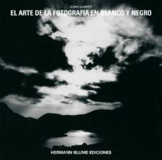 el arte de la fotografia en blanco y negro-john garrett-9788487756108