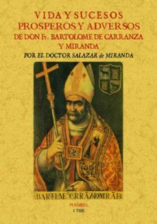 vida y sucesos prosperos y adversos de don fray bartolome de carr anza y miranda (ed. facsimil)-9788490015308