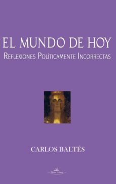 el mundo de hoy : reflexiones politicamente incorrectas (ebook)-carlos baltes-9788490112908