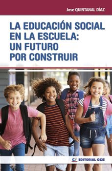 la educacion social en la escuela: un futuro por construir-jose quintanal diaz-9788490239308
