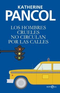 los hombres crueles no circulan por las calles-katherine pancol-9788490606308