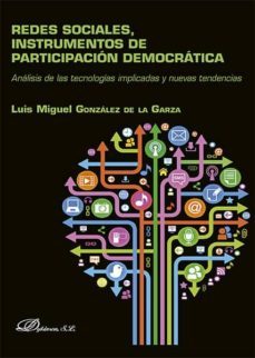 redes sociales, instrumentos de participacion democratica. analisis de las tecnologias implicadas y nuevas tendencias (ebook)-luis m. gonzalez de la garza-9788490855508