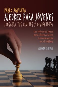 ajedrez para jovenes: ¡desafia tus limites y diviertete!-pablo aguilera-9788491041108