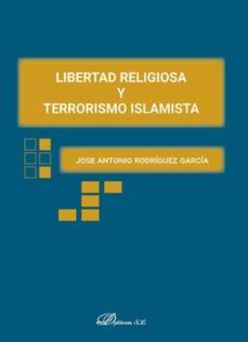 libertad religiosa y terrorismo islamista-jose antonio rodriguez garcia-9788491484608