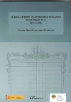 el real cuerpo de artilleria de marina en el siglo xviii (1717-18 00)-carlos perez fernandez turegano-9788491485308