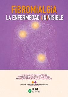 fibromialgia: la enfermedad (in)visible-mª del alma rus martinez-francisco javier molina ortega-mª encarnacion aguilar ferrandiz-9788491597308