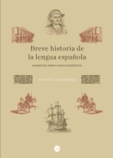 breve historia de la lengua española-juan pablo garcia borron-9788491681908