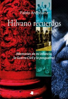 hilvano recuerdos (memorias de mi infancia, la guerra civil y la posguerra)-pablo antoñana-9788491720508