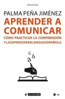 aprender a comunicar: como practicar la comprension y la expresion en lengua española-palma peña jimenez-9788491802808