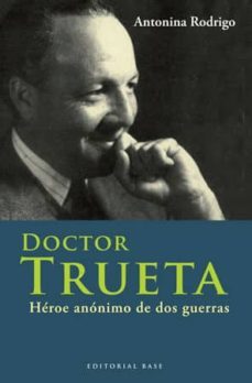 doctor trueta: heroe anonimo de dos guerras-9788492437108
