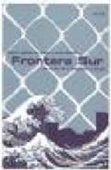 frontera sur: nuevas politicas de gestion y externalizacion del c ontrol de la inmigracion en europa-9788492559008