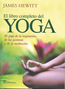 el libro completo del yoga: el yoga de la respiracion, de las pos turas y de la meditacion-james hewitt-9788492773008