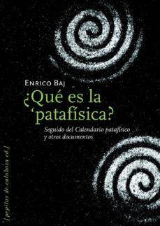 ¿que es la patafisica?-enrico baj-9788493570408
