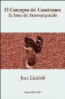 el concepto del continuum: en busca del bienestar perdido (3ª ed. )-jean liedloff-9788493623708