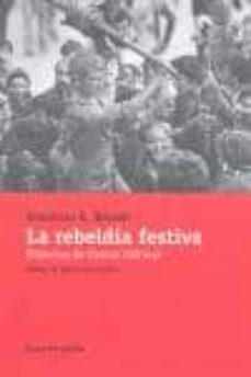 la rebeldia festiva: historias de fiestas ibericas-demetrio e. brisset marti-9788493730208