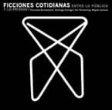 ficciones cotidianas: entre lo publico y lo privado-9788493834708