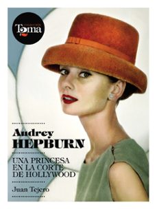 audrey hepburn: una princesa en la corte de hollywood-juan tejero-9788493848408