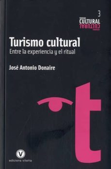 turismo cultural: entre la experiencia y el ritual-jose antonio donaire-9788493851408