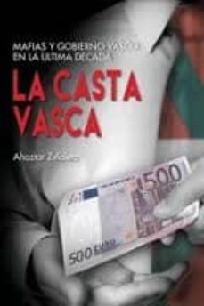 la casta vasca: mafias y gobierno vasco en la ultima decada-ahoztar zelaieta zamakona-9788493923808