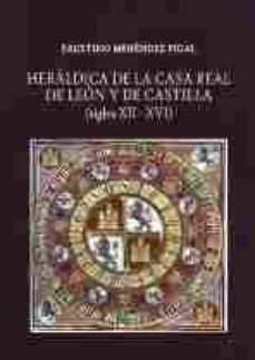 heraldica de la casa real de leon y de castilla (siglos xii-xvi)-faustino menendez pidal-9788493931308