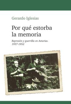 por que estorba la memoria: represion y guerrilla en asturias 193 7-1942-gerardo iglesias-9788493942908