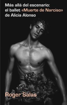 mas alla del escenario: el ballet muerte de narciso de alicia alo nso-roger salas-9788494051708