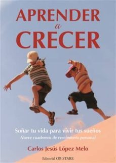 aprender a crecer soñar tu vida para vivir tus sueños-carlos jesus lopez melo-9788494340208