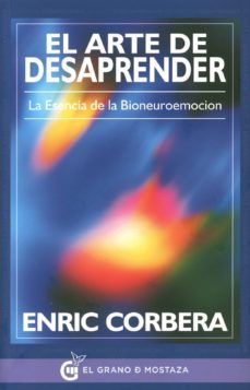 el arte de desaprender: la esencia de la bioneuroemocion-enric corbera-9788494354908
