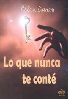 lo que nunca te conte-pilar duran diaz-9788494486708