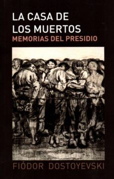 la casa de los muertos: memorias del presidio-fiodor dostoievski-9788494506208