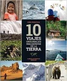 10 viajes originales para disfrutar de la tierra-alberto fernandez horcajo-9788494542008