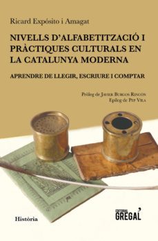 nivells d alfabetitzacio i practiques culturals en la catalunya moderna: aprendre de llegir, escriure i comptar-ricard exposito amagat-9788494618208