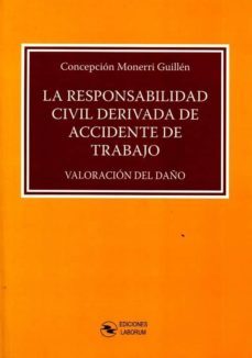 la responsabilidad civil derivada de accidente de trabajo: valoracion del daño-concepcion monerri guillen-9788494659508