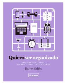 quiero ser organizado: como poner orden en tu vida, gestionar tu tiempo y lograr resultados-9788494731808