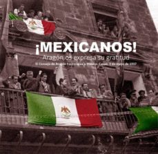 ¡mexicanos! aragon os expresa su gratitud: el consejo de aragon homenajea a mexico. caspe, 1 de mayo de 1937-9788494745508