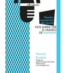 nuestra concepcion del mundo nos impide ver el mundo de mañana-yannick roudaut-9788494909108