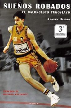 sueños robados: el baloncesto yugoslavo-juanan hinojo-9788495121608