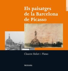 els paissatges de la barcelona de picasso-claustre rafart i planas-9788495623508