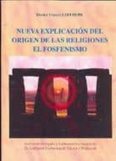 nueva explicacion del origen de las religiones: el fosfenismo-9788495720108