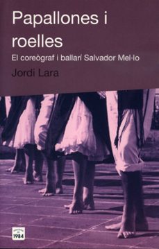 papallones i roelles: el coreograf i ballari salvador mel·lo-9788496061408