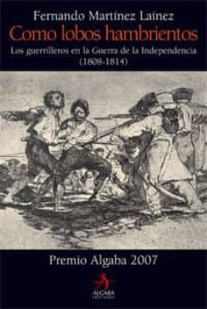 (pe) como lobos hambrientos: los guerrilleros en la guerra de la independencia (1808-1814)-fernando martinez lainez-9788496107908