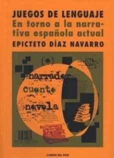 juegos de lenguaje: en torno a la narrativa española actual-epicteto diaz navarro-9788496117808