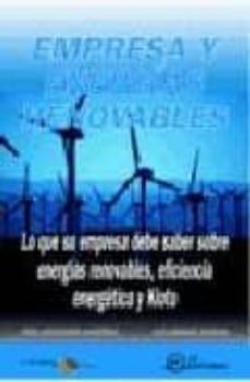 empresa y energias renovables: lo que su empresa debe saber sobre energias renovables, eficiencia energetica y kioto-pepa mosquera martinez-luis merino ruesga-9788496169708