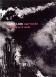 carlos leon: ayer noche mañana sera tarde-9788496286108